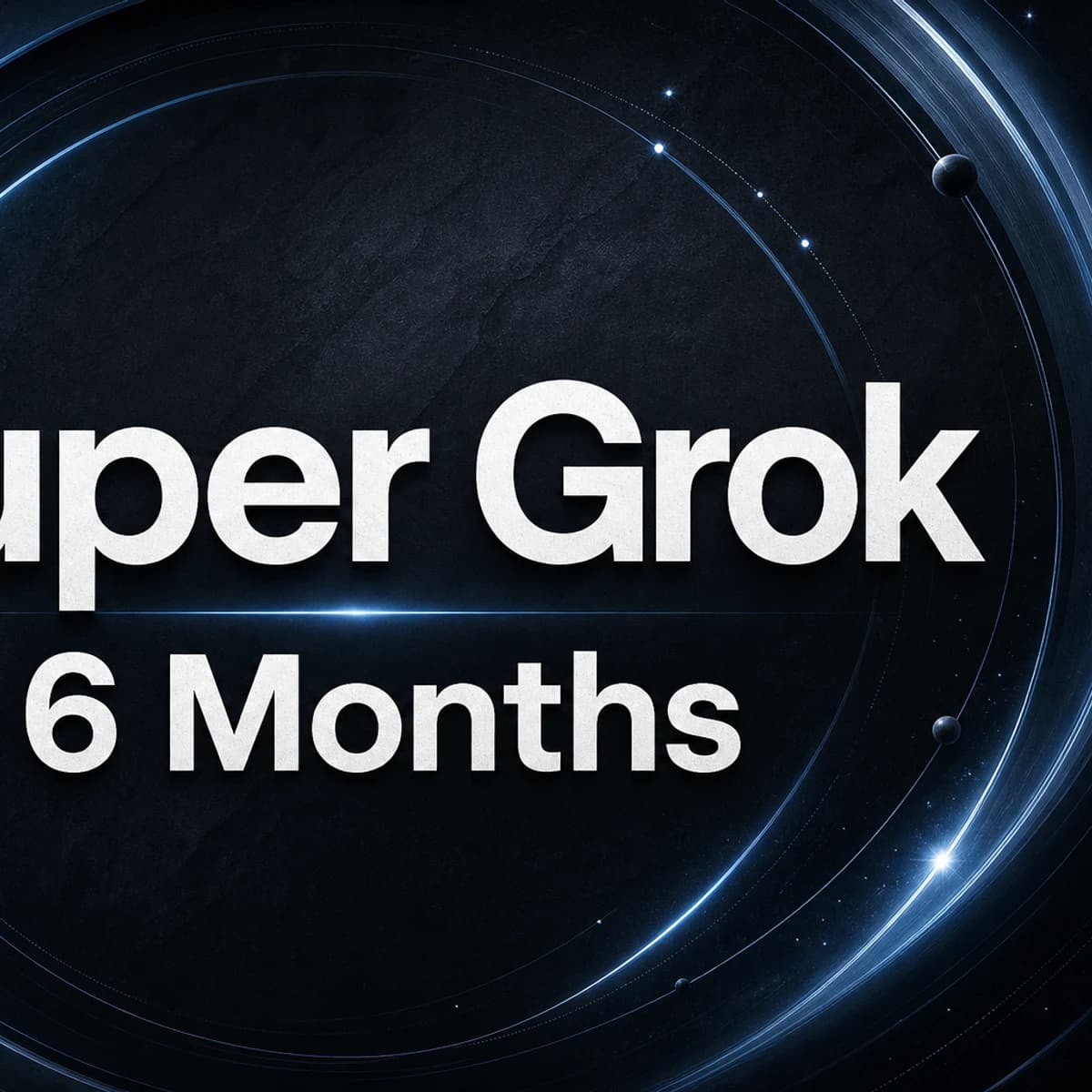 Super Grok — 6 Months product visual